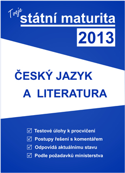 Tvoje maturita 2013 z českého jazyka a literatury